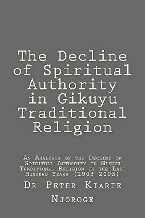 The Decline Of Spiritual Authority In Gikuyu Traditional Religion-..