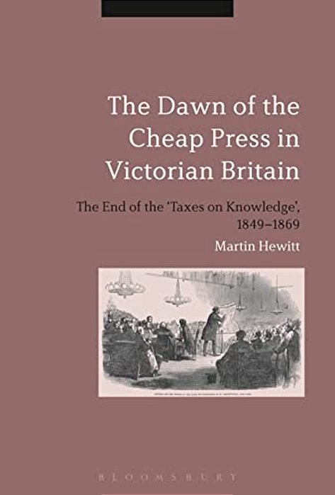 The Dawn Of The Cheap Press In Victorian Britain: The End Of The 'Taxes On Knowledge', 1849-1869-..
