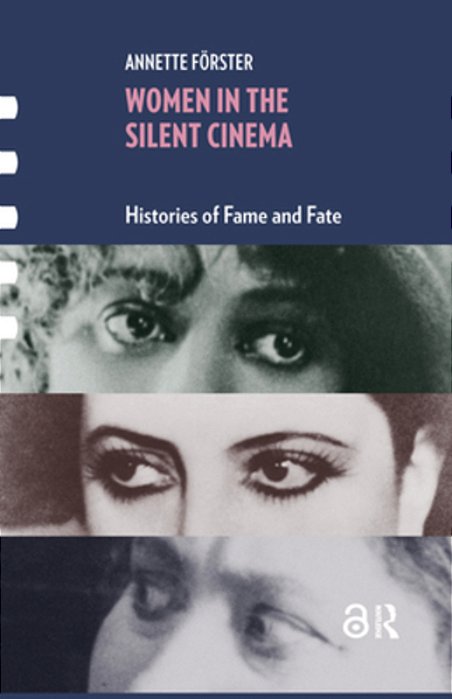 Women In The Silent Cinema: Histories Of Fame And Fate-..