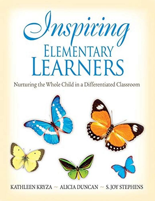 Inspiring Elementary Learners: Nurturing The Whole Child In A Differentiated Classroom-..