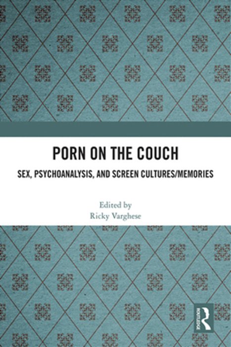 Porn On The Couch: Sex, Psychoanalysis, And Screen Cultures/Memories-..