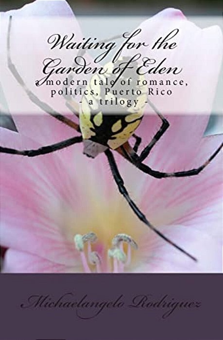 Waiting For The Garden Of Eden: A Modern Tale Of Romance, Politics, Puerto Rico-..