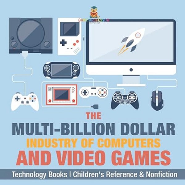 The Evolution Of Video Games - Technology Books Children's Reference & Nonfiction-..