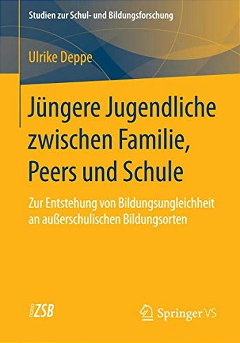 Jüngere Jugendliche Zwischen Familie, Peers Und Schule: Zur Entstehung Von Bildungsungleichheit An Außerschulischen Bildungsorten-..