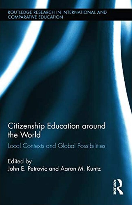 Citizenship Education Around The World: Local Contexts And Global Possibilities-..