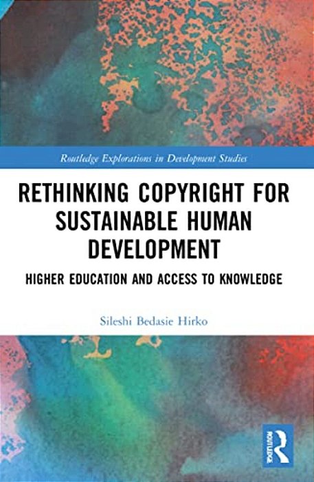 Rethinking Copyright For Sustainable Human Development: Higher Education And Access To Knowledge-..