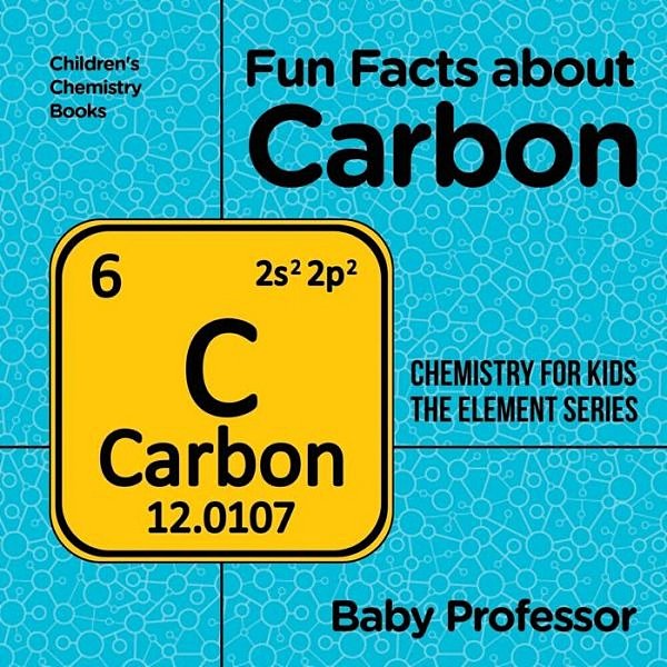 Fun Facts About Carbon: Chemistry For Kids The Element Series Children's Chemistry Books-..