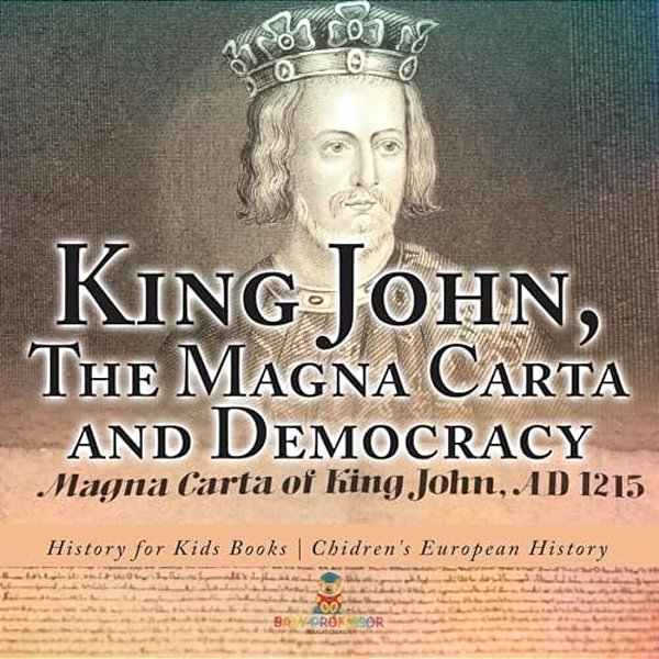 King John, The Magna Carta And Democracy - History For Kids Books Chidren's European History-..