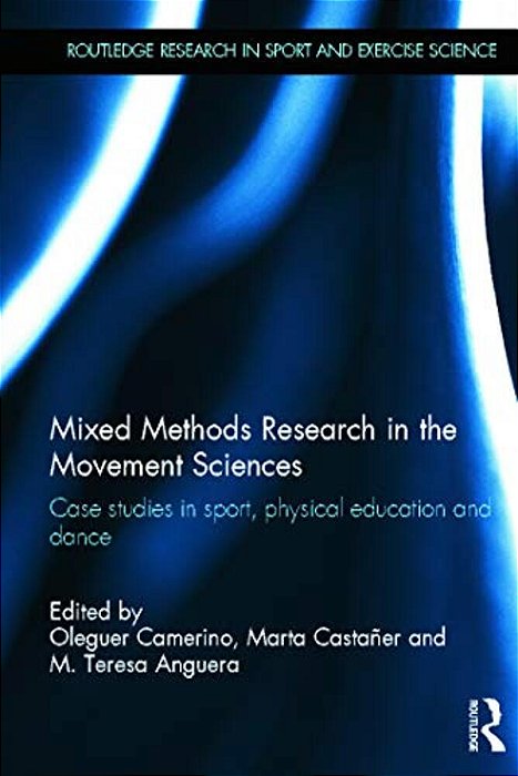 Mixed Methods Research In The Movement Sciences: Case Studies In Sport, Physical Education And Dance-..