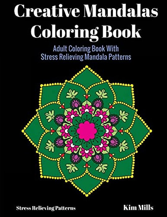 Creative Mandalas Coloring Book: Adult Coloring Book With Stress Relieving Mandala Patterns-..