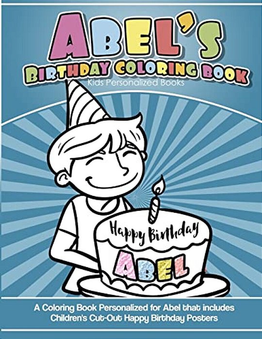 Abel's Birthday Coloring Book Kids Personalized Books: A Coloring Book Personalized For Abel That Includes Children's Cut Out Happy Birthday Posters-..