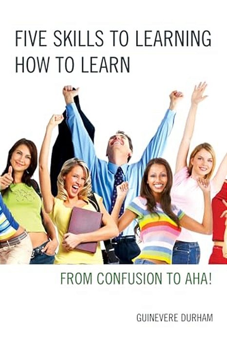 Five Skills To Learning How To Learn: From Confusion To Aha!-..