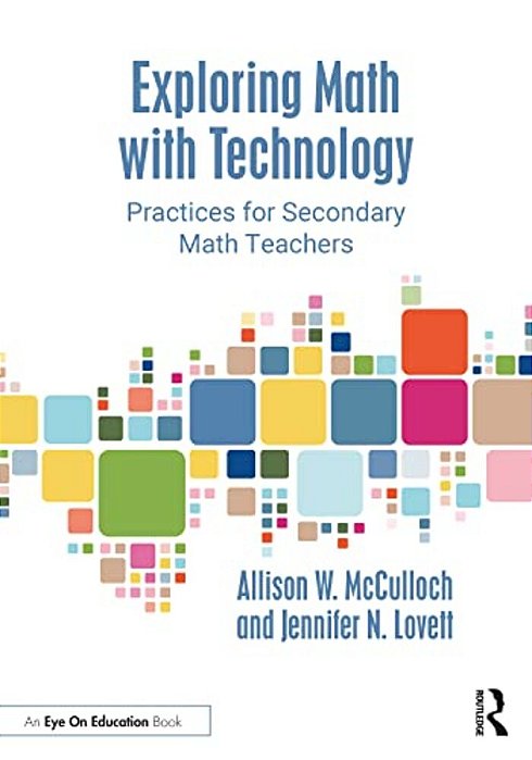 Exploring Math With Technology: Practices For Secondary Math Teachers-..