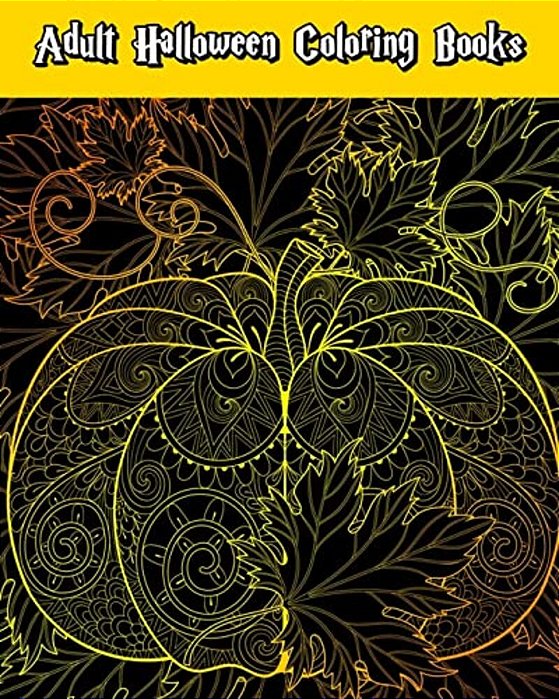 Adult Halloween Coloring Books: Happy Halloween: For Relaxation And Meditation (Witches, Vampires, Zombies, Skulls And More)-..