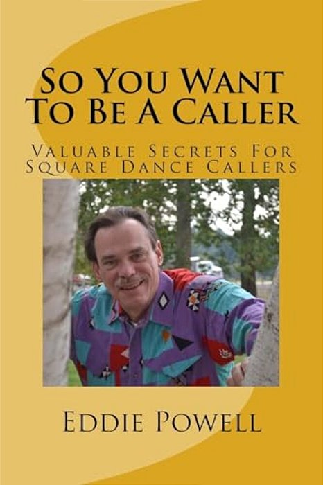 So You Want To Be A Caller: Valuable Secrets For Square Dance Callers-..