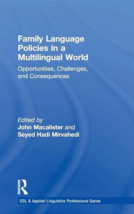 Family Language Policies In A Multilingual World: Opportunities, Challenges, And Consequences-..