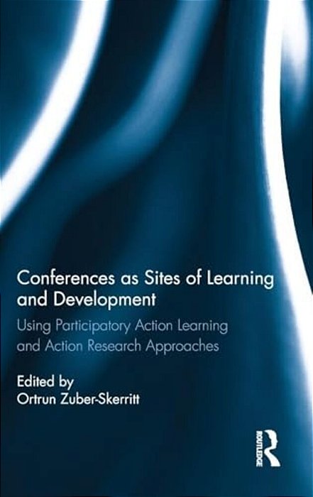 Conferences As Sites Of Learning And Development: Using Participatory Action Learning And Action Research Approaches-..