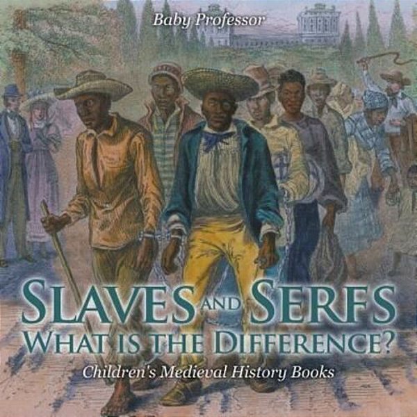 Slaves And Serfs: What Is The Difference?- Children's Medieval History Books-..
