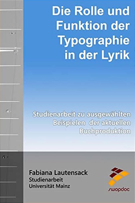 Die Rolle Und Funktion Der Typographie In Der Lyrik: Studienarbeit Zu Ausgewählten Beispielen Der Aktuellen Buchproduktion-..