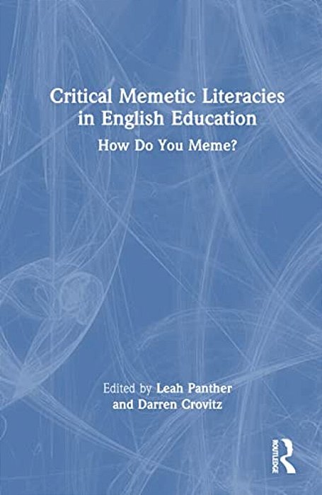 Critical Memetic Literacies In English Education: How Do You Meme?-..