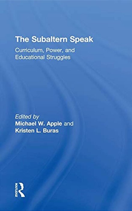 The Subaltern Speak: Curriculum, Power, And Educational Struggles-..