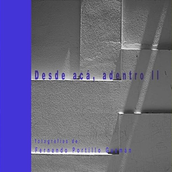 Desde Aca, Adentro II: From Here, Inside II-..