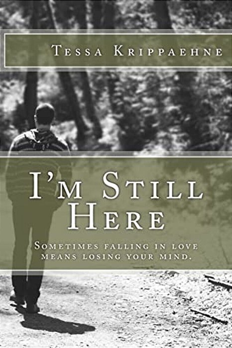 I'm Still Here: Sometimes Falling In Love Means Losing Your Mind. -..