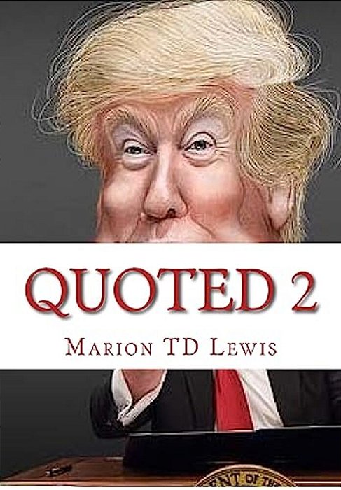 Quoted 2: 101 Provactive Donald Trump Outbursts-..
