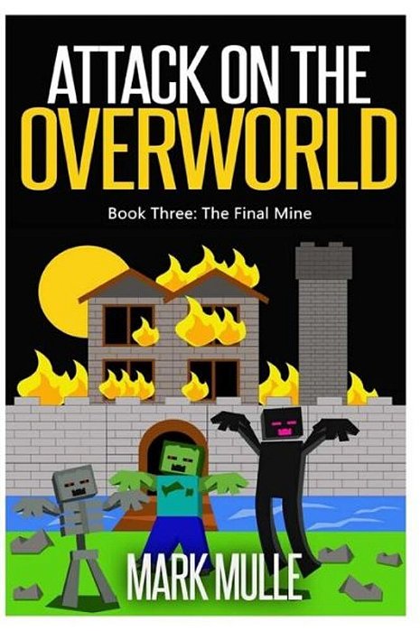 Attack On The Overworld, Book Three: The Final Mine-..