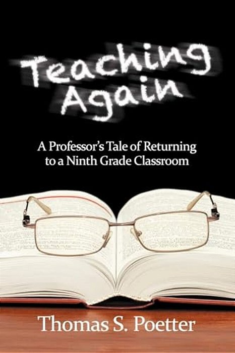 Teaching Again: A Professor's Tale Of Returning To A Ninth Grade Classroom-..