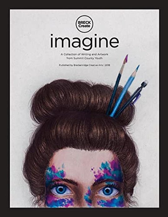 Imagine: A Collection Of Creative Writing And Artwork From Summit County Youth-..