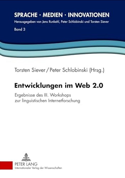 Entwicklungen Im Web 2.0: Ergebnisse Des III. Workshops Zur Linguistischen Internetforschung-..