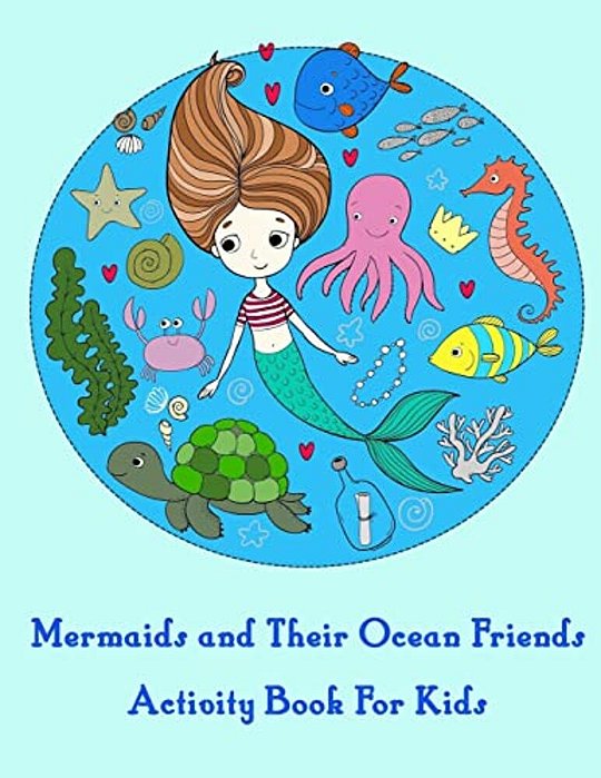Mermaids And Their Ocean Friends Activity Book For Kids:: Activity Book For Kids In Mermaid Theme. Fun With Coloring Pages, Color By Number, Dot-Dot,-..