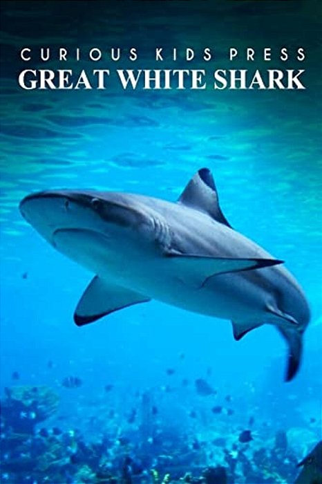 Great White Shark - Curious Kids Press: Kids Book About Animals And Wildlife, Children's Books 4-6-..