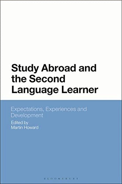 Study Abroad And The Second Language Learner: Expectations, Experiences And Development-..