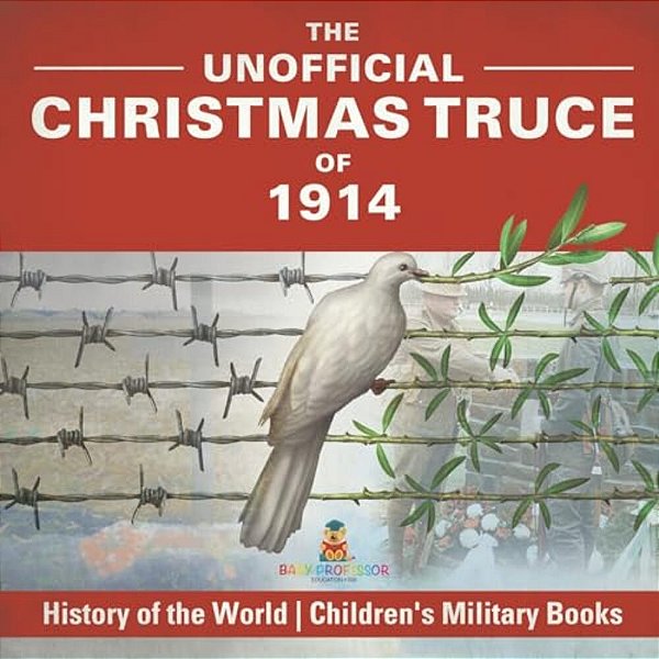 The Unofficial Christmas Truce Of 1914 - History Of The World Children's Military Books-..