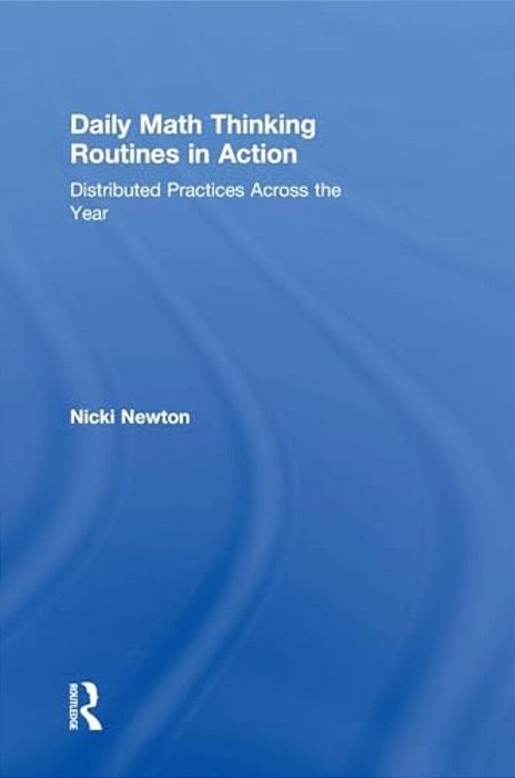 Daily Math Thinking Routines In Action: Distributed Practices Across The Year-..