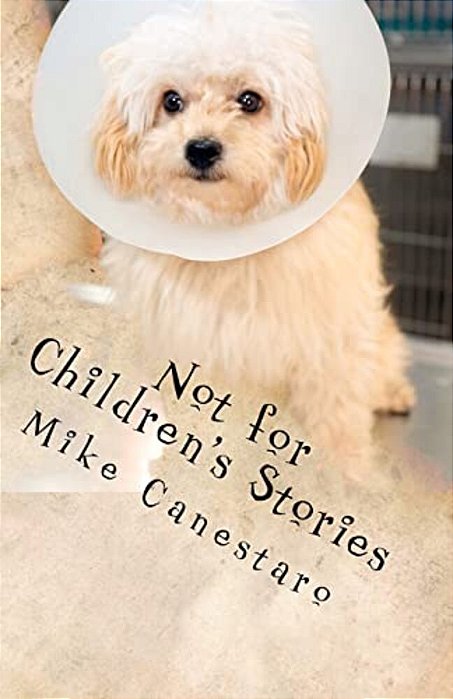 Not For Children's Stories: Selected Tales Of Evil Thought, Bad Fortune And Disillusionment-..