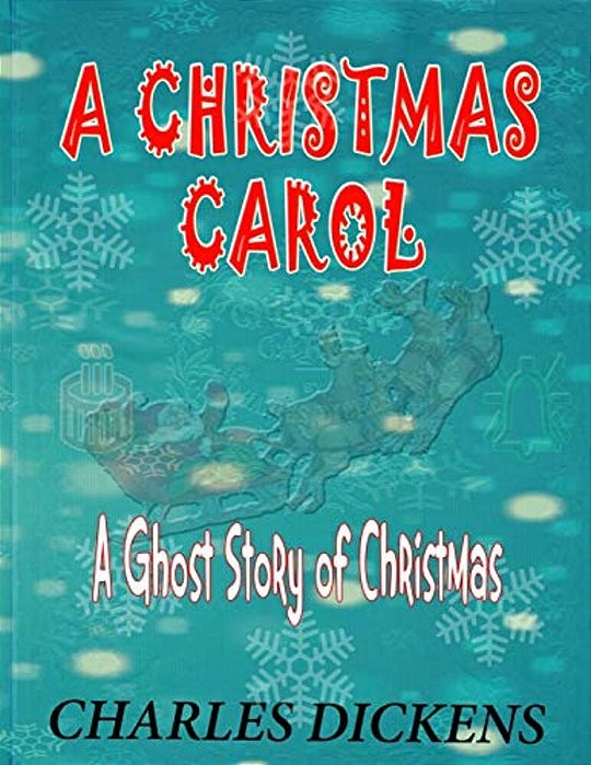 A Christmas Carol: A Ghost Story Of Christmas: Charles Dickens-..