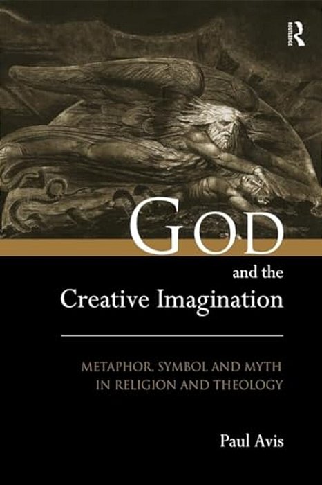 God And The Creative Imagination: Metaphor, Symbol And Myth In Religion And Theology-..