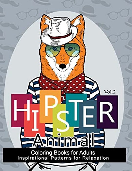 Hipster Animal Coloring Book For Adults: You'Ve Probably Never Colored It (Sacred Mandala Designs And Patterns Coloring Books For Adults)-..