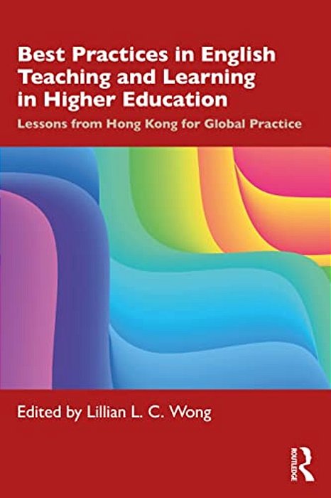 Best Practices In English Teaching And Learning In Higher Education: Lessons From Hong Kong For Global Practice-..