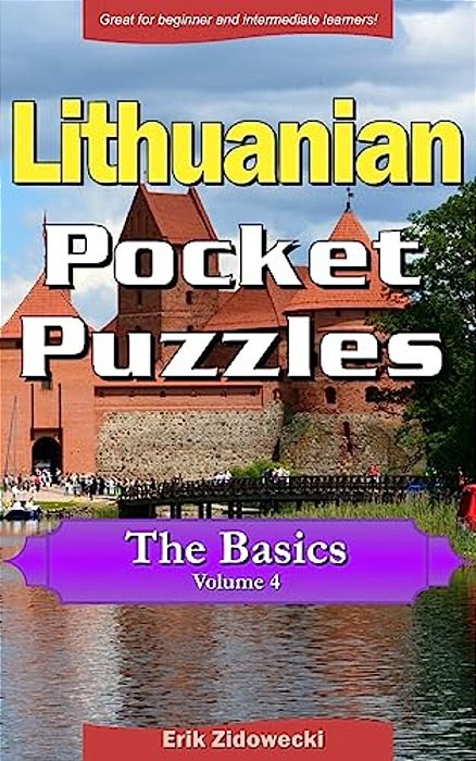 Lithuanian Pocket Puzzles - The Basics - Volume 4: A Collection Of Puzzles And Quizzes To Aid Your Language Learning-..
