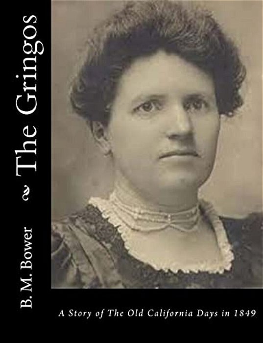 The Gringos: A Story Of The Old California Days In 1849-..