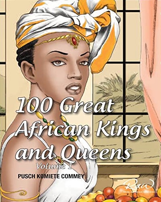 100 Great African Kings And Queens: I Am The Nile-..