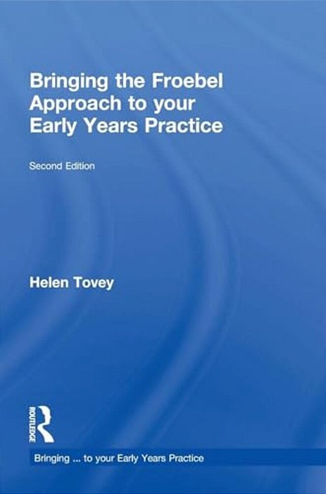 Bringing The Froebel Approach To Your Early Years Practice-..