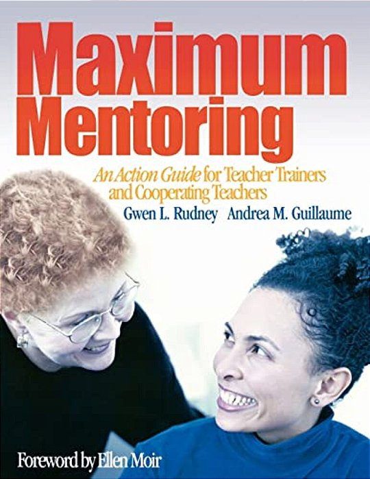 Maximum Mentoring: An Action Guide For Teacher Trainers And Cooperating Teachers-..