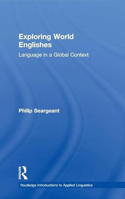 Exploring World Englishes: Language In A Global Context-..