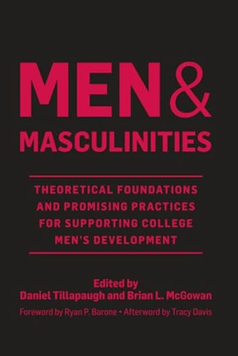 Men And Masculinities: Theoretical Foundations And Promising Practices For Supporting College Men's Development-..