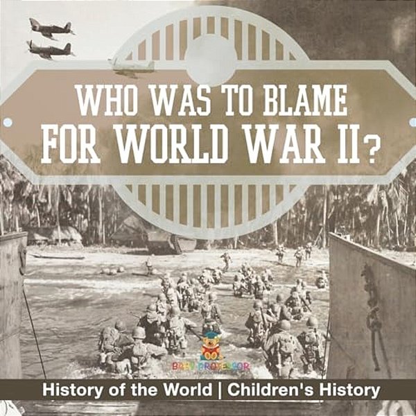 Who Was To Blame For World War II? History Of The World Children's History-..